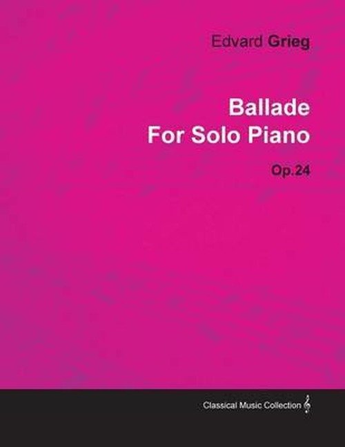 Cover for Edvard Grieg · Ballade By Edvard Grieg For Solo Piano Op.24 (Pocketbok) (2010)
