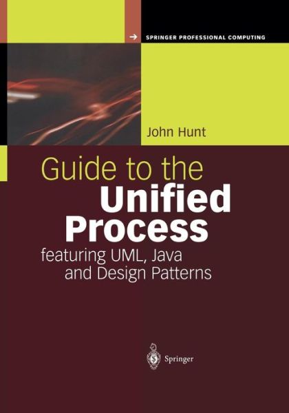 Cover for John Hunt · Guide to the Unified Process featuring UML, Java and Design Patterns - Springer Professional Computing (Taschenbuch) [2nd ed. 2003. Softcover reprint of the original 2n edition] (2014)