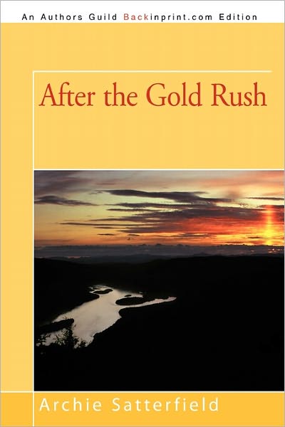 Cover for Archie Satterfield · After the Gold Rush (Paperback Book) (2011)