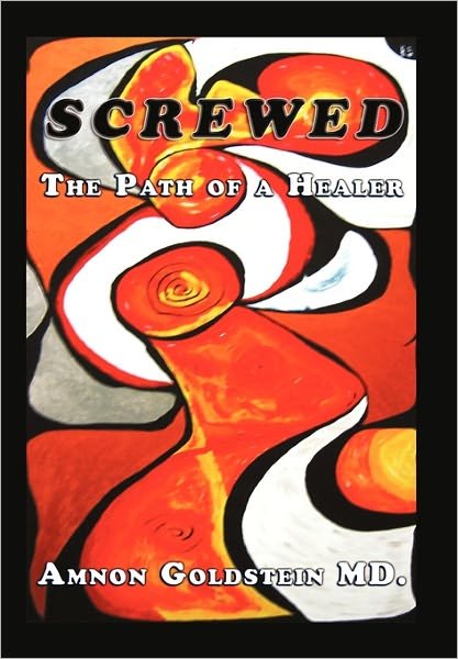 Cover for Amnon Goldstein · Screwed: the Path of a Healer (Pocketbok) (2011)