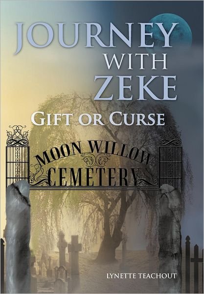 Cover for Lynette Teachout · Journey with Zeke: Gift or Curse (Hardcover Book) (2012)