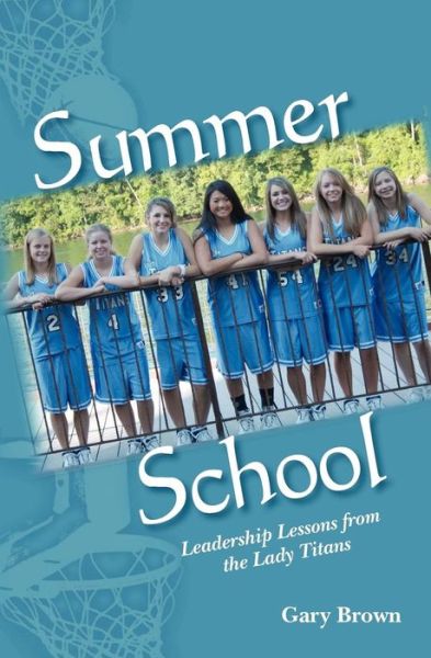Cover for Gary Brown · Summer School: Leadership Lessons from the Lady Titans (Paperback Book) (2012)