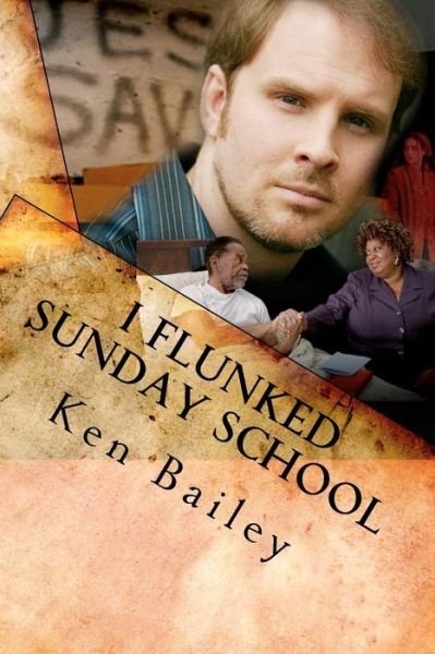 Cover for Ken Bailey · I Flunked Sunday School: the Adventures of Lloyd Boyd, Personal Preacher (Paperback Book) (2010)