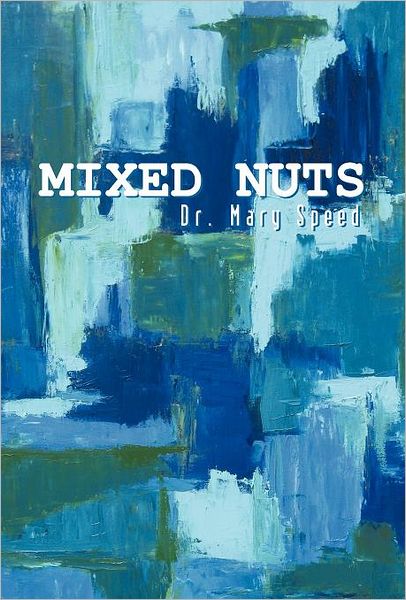 Cover for Dr. Mary Speed · Mixed Nuts (Hardcover Book) (2011)