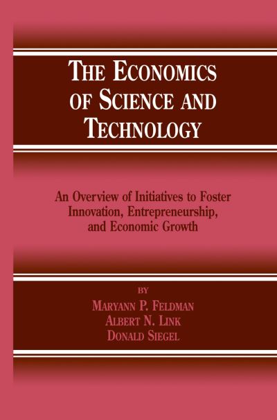 The Economics of Science and Technology: An Overview of Initiatives to Foster Innovation, Entrepreneurship, and Economic Growth - M.P. Feldman - Books - Springer-Verlag New York Inc. - 9781461353355 - October 23, 2012