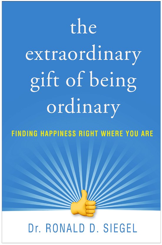 The Extraordinary Gift of Being Ordinary: Finding Happiness Right Where You Are - Ronald D. Siegel - Boeken - Guilford Publications - 9781462538355 - 8 april 2022