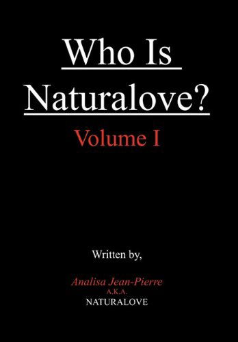 Cover for Analisa Jean-pierre A.k.a. Naturalove · Who is Naturalove?: Volume I (Hardcover Book) (2011)