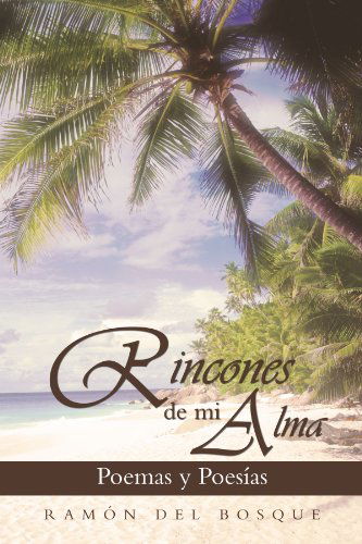 Cover for Ramón Del Bosque · Rincones De Mi Alma: Poemas Y Poesías (Paperback Book) [Spanish edition] (2012)