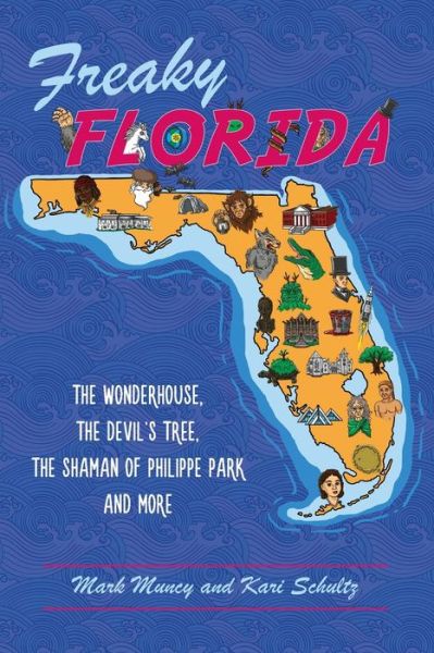 Cover for Mark Muncy · Freaky Florida : The Wonderhouse, the Devil's Tree, the Shaman of Philippe Park, and More (Pocketbok) (2018)