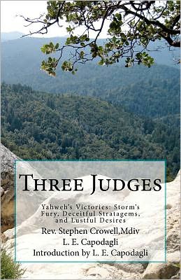 Rev Stephen Crowell Mdiv · Three Judges: Yahweh's Victories: Storm's Fury, Deceitful Strategems, and Lustful Desires (Paperback Book) (2011)