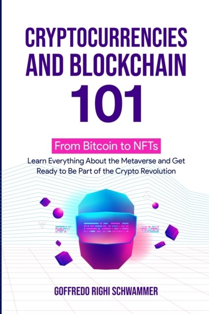 Cover for Goffredo Righi Schwammer · Cryptocurrencies and Blockchain 101 : From Bitcoin to NFTs: Learn Everything About the Metaverse and Get Ready to Be Part of the Crypto Revolution (Taschenbuch) (2022)