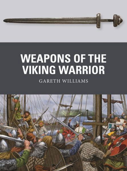 Weapons of the Viking Warrior - Weapon - Gareth Williams - Books - Bloomsbury Publishing PLC - 9781472818355 - January 24, 2019