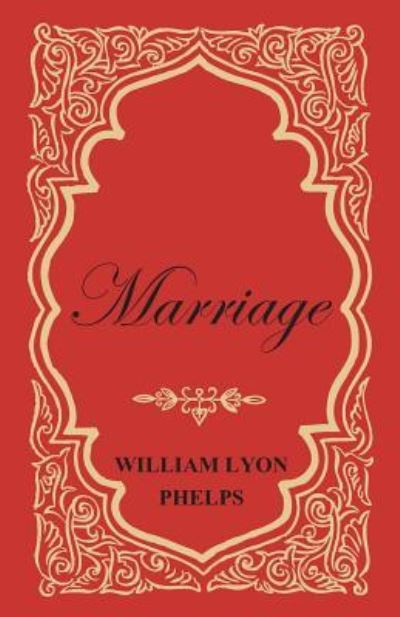 Marriage - An Essay - William Lyon Phelps - Kirjat - Read Books - 9781473329355 - maanantai 18. huhtikuuta 2016