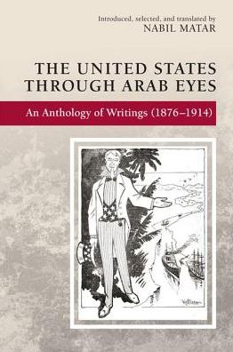 Cover for Nabil Matar · The United States Through Arab Eyes: An Anthology of Writings (1876-1914) (Gebundenes Buch) (2018)