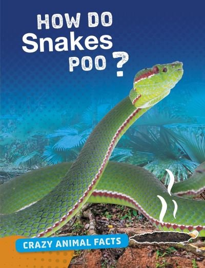 Cover for Malta Cunningham · How Do Snakes Poo? - Crazy Animal Facts (Paperback Book) (2020)