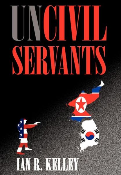 Cover for Ian R. Kelley · Uncivil Servants (Gebundenes Buch) (2012)