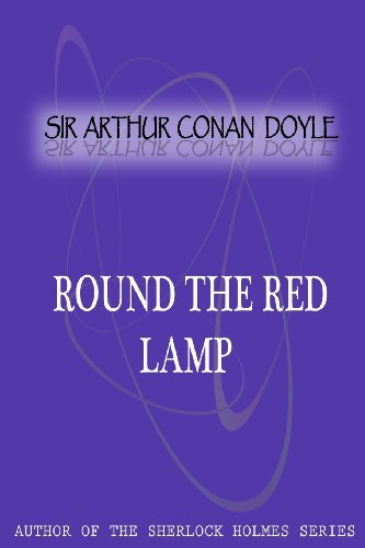 Round the Red Lamp - Sir Arthur Conan Doyle - Bøker - CreateSpace Independent Publishing Platf - 9781477404355 - 5. mai 2012