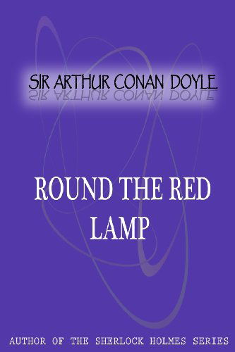 Round the Red Lamp - Sir Arthur Conan Doyle - Kirjat - CreateSpace Independent Publishing Platf - 9781477404355 - lauantai 5. toukokuuta 2012