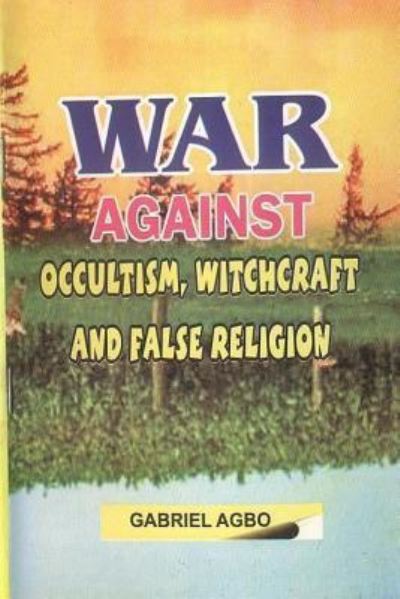 Cover for Gabriel Agbo · War Against Occultism, Witchcraft and False Religion (Paperback Book) (2012)