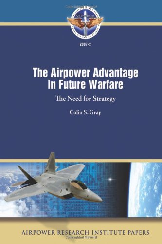 The Airpower Advantage in Future Warfare: the Need for Strategy - Colin S. Gray - Books - CreateSpace Independent Publishing Platf - 9781478296355 - July 23, 2012