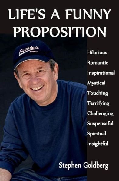 Life's a Funny Proposition: an Eclectic Collection of Mind Blowing Tales - Stephen Goldberg - Books - Createspace - 9781482057355 - May 8, 2014