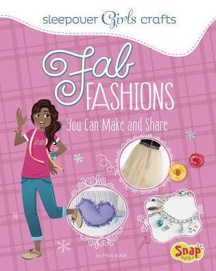 Cover for Mari Bolte · Fab Fashions You Can Make and Share (Sleepover Girls Crafts) (Hardcover Book) (2014)