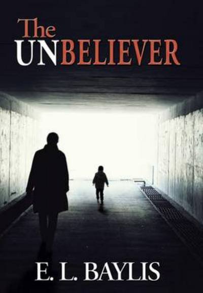 Cover for E L Baylis · The Unbeliever (Hardcover bog) (2014)