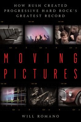 Cover for Will Romano · Moving Pictures: How Rush Created Progressive Hard Rock’s Greatest Record (Pocketbok) (2023)