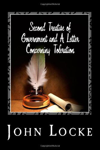 Second Treatise of Government and a Letter Concerning Toleration - John Locke - Bøger - CreateSpace Independent Publishing Platf - 9781495323355 - 26. januar 2014