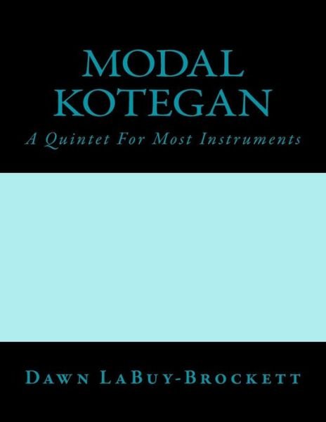Cover for Dawn Labuy-brockett · Modal Kotegan: a Quintet for Most Instruments (Paperback Book) (2014)