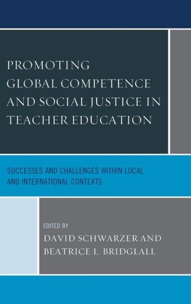 Cover for David Schwarzer · Promoting Global Competence and Social Justice in Teacher Education: Successes and Challenges within Local and International Contexts (Hardcover Book) (2015)
