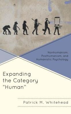 Cover for Patrick M. Whitehead · Expanding the Category &quot;Human&quot;: Nonhumanism, Posthumanism, and Humanistic Psychology (Hardcover Book) (2017)