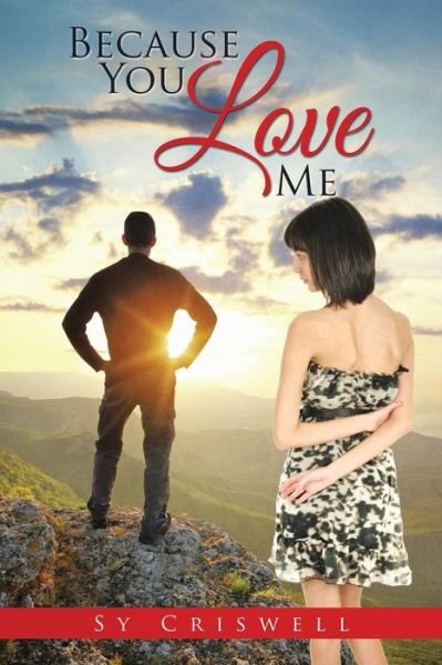 Because You Love Me - Sy Criswell - Boeken - XLIBRIS - 9781499060355 - 29 augustus 2014