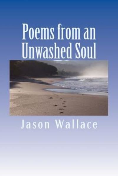 Cover for Jason Wallace · Poems from an Unwashed Soul (Paperback Bog) (2014)