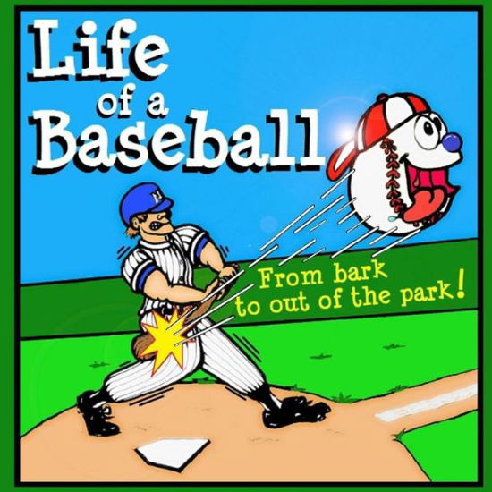 Cover for Skye Dickenson · Life of a Baseball: from Bark to out of the Park! (Paperback Bog) (2014)