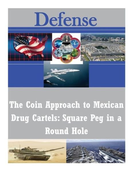 Cover for Naval War College · The Coin Approach to Mexican Drug Cartels: Square Peg in a Round Hole (Paperback Bog) (2014)