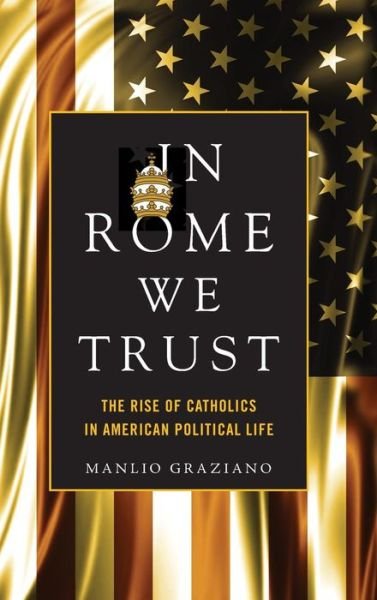 Cover for Manlio Graziano · In Rome We Trust: The Rise of Catholics in American Political Life (Gebundenes Buch) (2017)