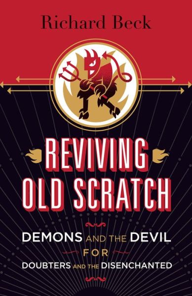 Reviving Old Scratch: Demons and the Devil for Doubters and the Disenchanted - Richard Beck - Libros - 1517 Media - 9781506401355 - 1 de mayo de 2016