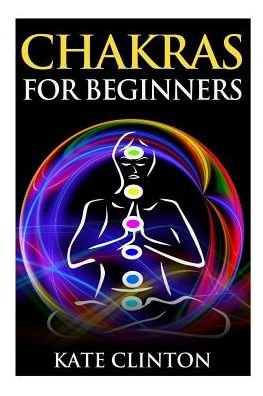 Cover for Kate Clinton · Chakras for Beginners: How to Balance, Strengthen, and Radiate the Inner You (Taschenbuch) (2015)