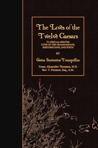 Cover for Gaius Suetonius Tranquillus · The Lives of the Twelve Caesars: to Which Are Added His: Lives of the Grammarians, Rhetoricians, and Poets (Paperback Bog) (2015)