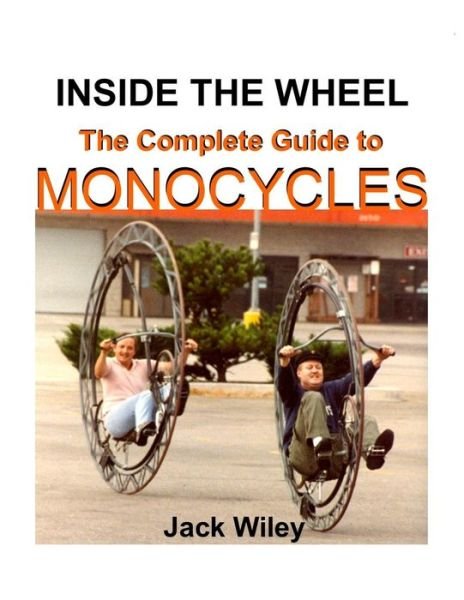Cover for Jack Wiley · Inside the Wheel: the Complete Guide to Monocycles (Paperback Book) (2015)