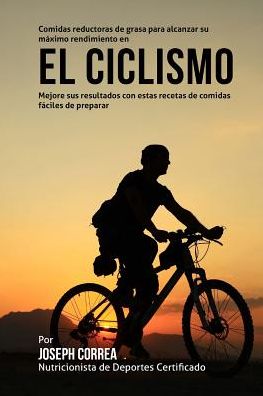 Cover for Correa (Nutricionista De Deportes Certif · Comidas Reductoras De Grasa Para Alcanzar Su Maximo Rendimiento en El Ciclismo: Mejore Sus Resultados Con Estas Recetas De Comidas Faciles De Preparar (Paperback Book) (2015)