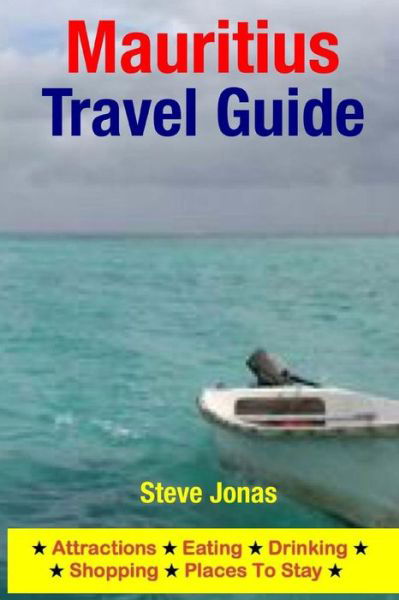 Mauritius Travel Guide: Attractions, Eating, Drinking, Shopping & Places to Stay - Jonas, Steve, Md - Kirjat - Createspace - 9781508999355 - maanantai 23. maaliskuuta 2015