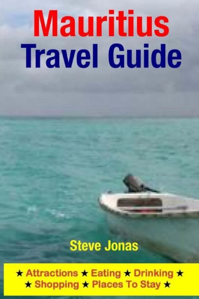 Mauritius Travel Guide: Attractions, Eating, Drinking, Shopping & Places to Stay - Jonas, Steve, Md - Bøger - Createspace - 9781508999355 - 23. marts 2015