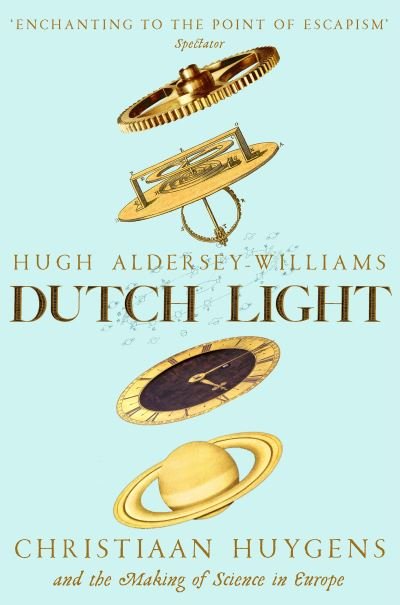Cover for Hugh Aldersey-Williams · Dutch Light: Christiaan Huygens and the Making of Science in Europe (Paperback Book) (2021)