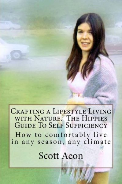 Cover for Mr Scott Brown Aeon · Crafting a Lifestyle Living with Nature. the Hippies Guide to Self Sufficiency: How to Comfortably Live in Any Season, Any Climate (Paperback Book) (2015)