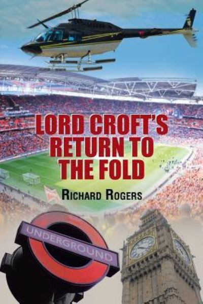 Lord Croft's Return to the Fold - Richard Rogers - Kirjat - Xlibris - 9781514462355 - torstai 3. maaliskuuta 2016