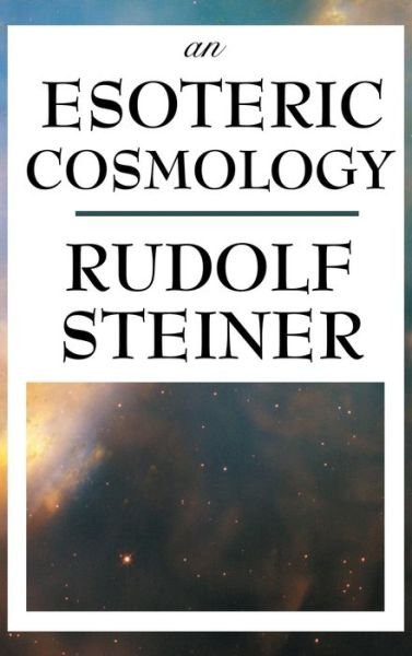 Cover for Rudolf Steiner · An Esoteric Cosmology (Gebundenes Buch) (2018)