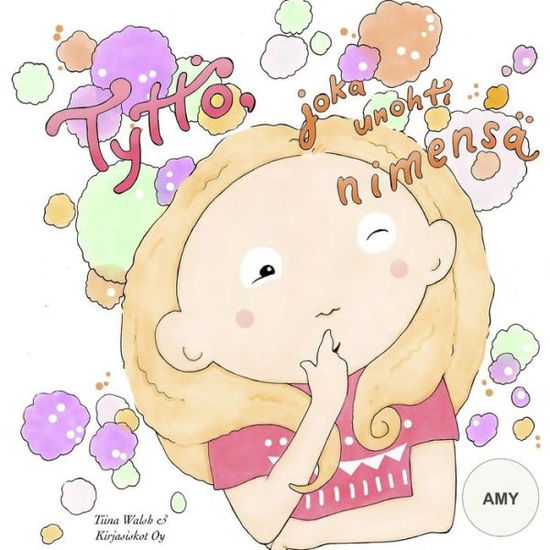 Cover for Tiina Walsh · Tyttoe, joka unohti nimensa AMY (Paperback Book) (2015)