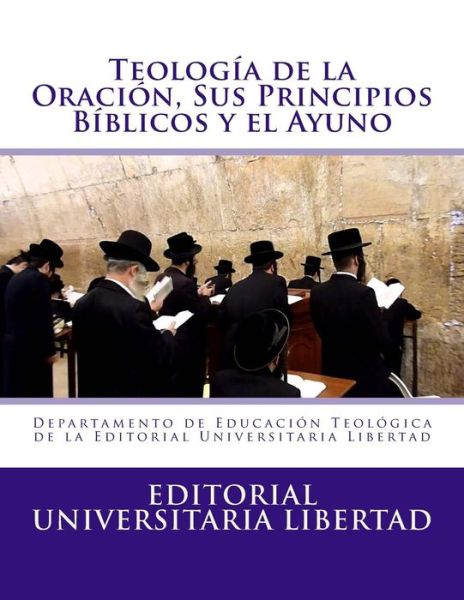 Cover for Editorial Universitaria Libertad · Teologia de la Oraciin Y Sus Principios Biblicos (Paperback Book) (2015)